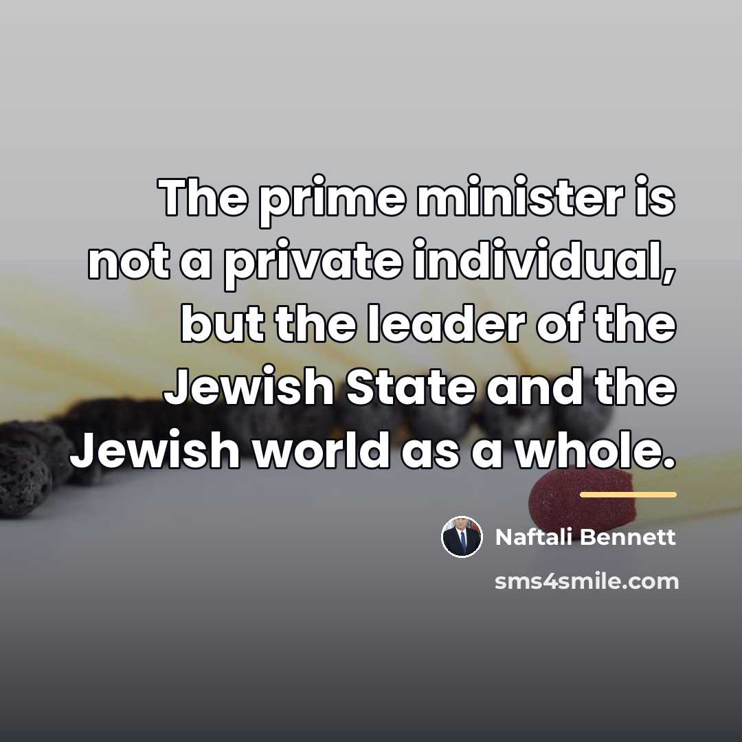 “The prime minister is not a private individual, but the…” quote by Naftali Bennett