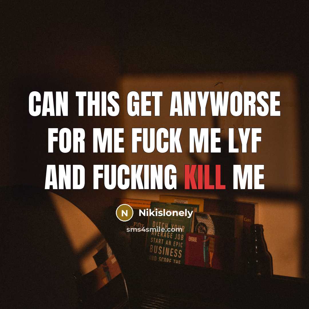 “Can this get anyworse for me fuck me lyf and…” quote by Nikislonely
