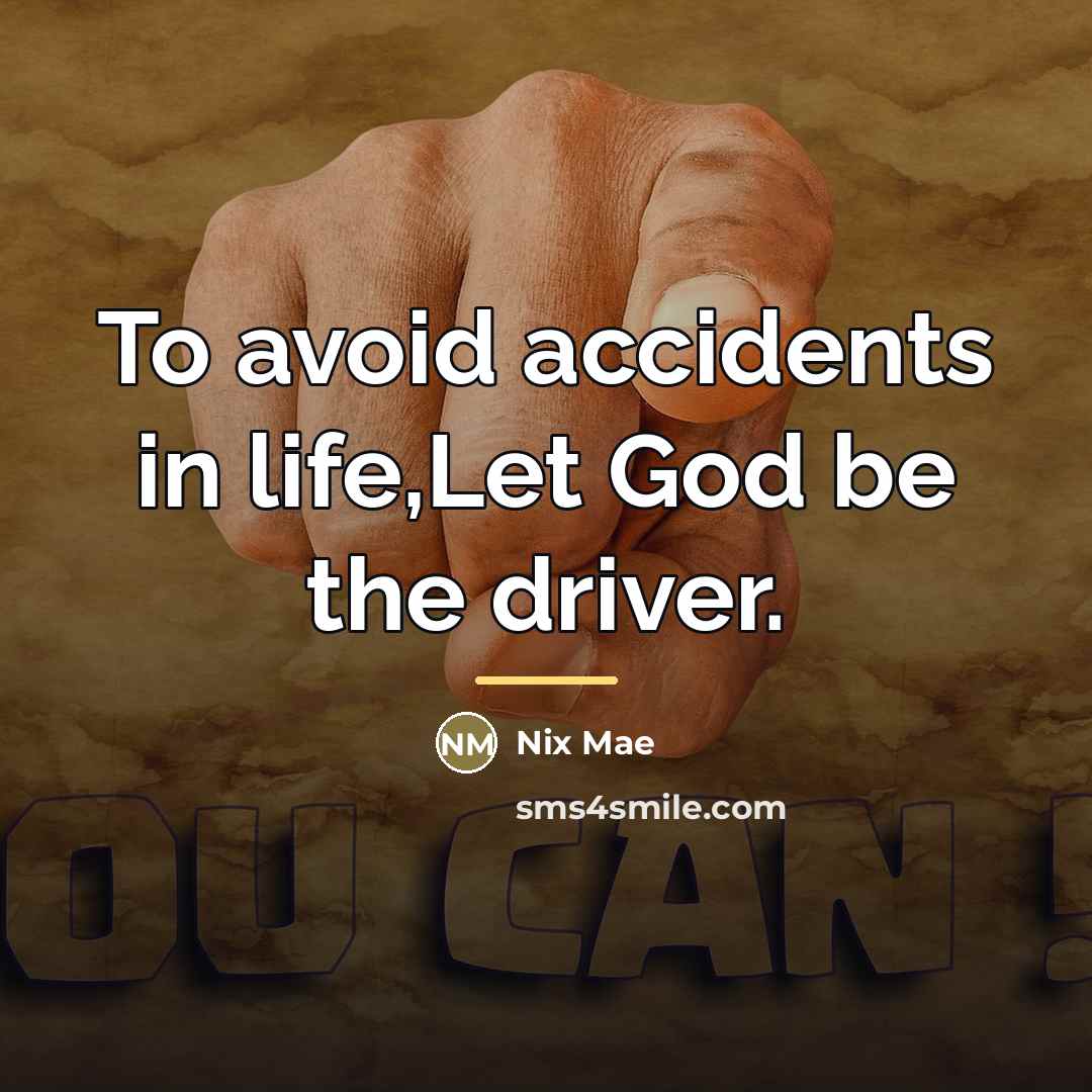 “To avoid accidents in life,Let God be the driver.…” quote by Nix Mae