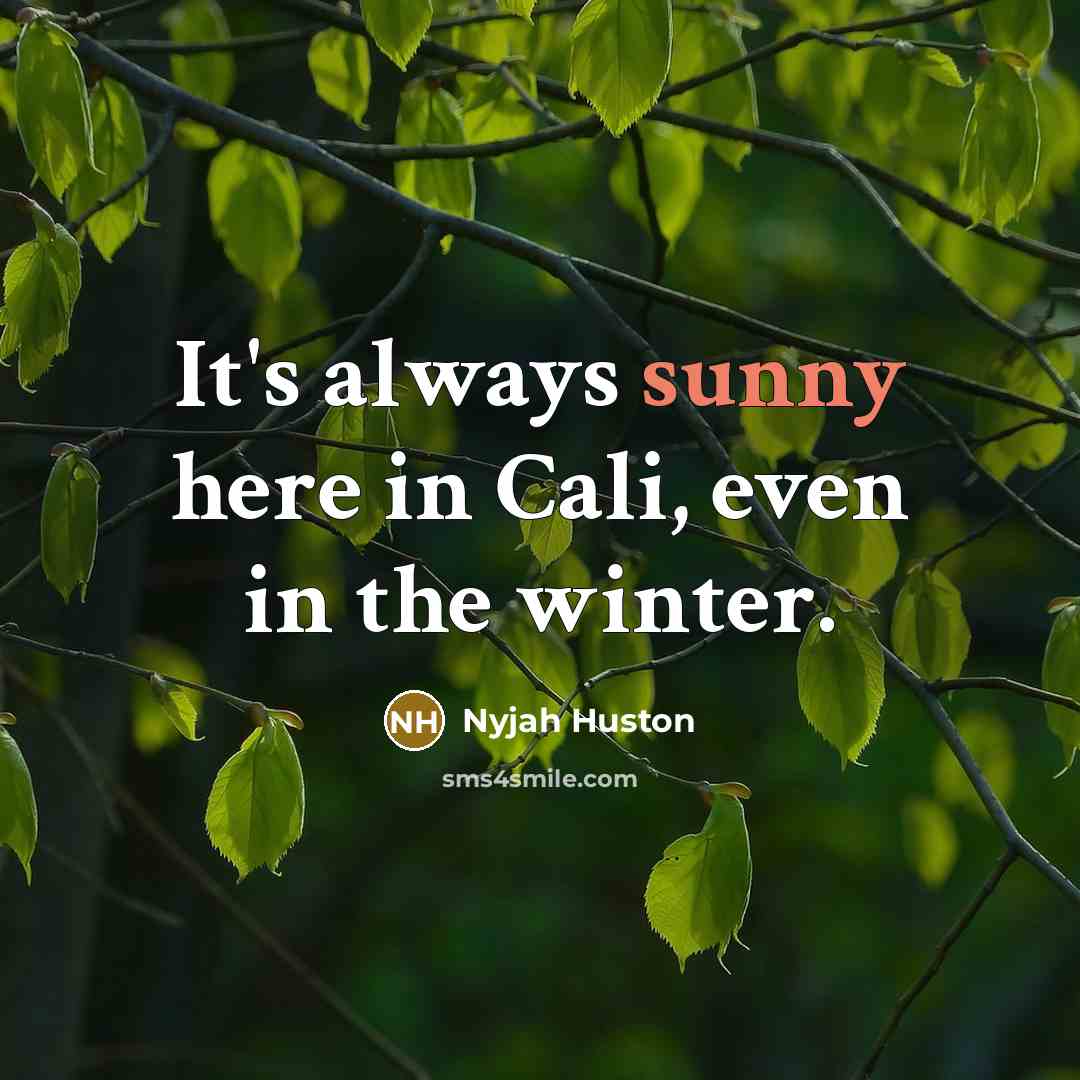 “It's always sunny here in Cali, even in the winter.…” quote by Nyjah Huston