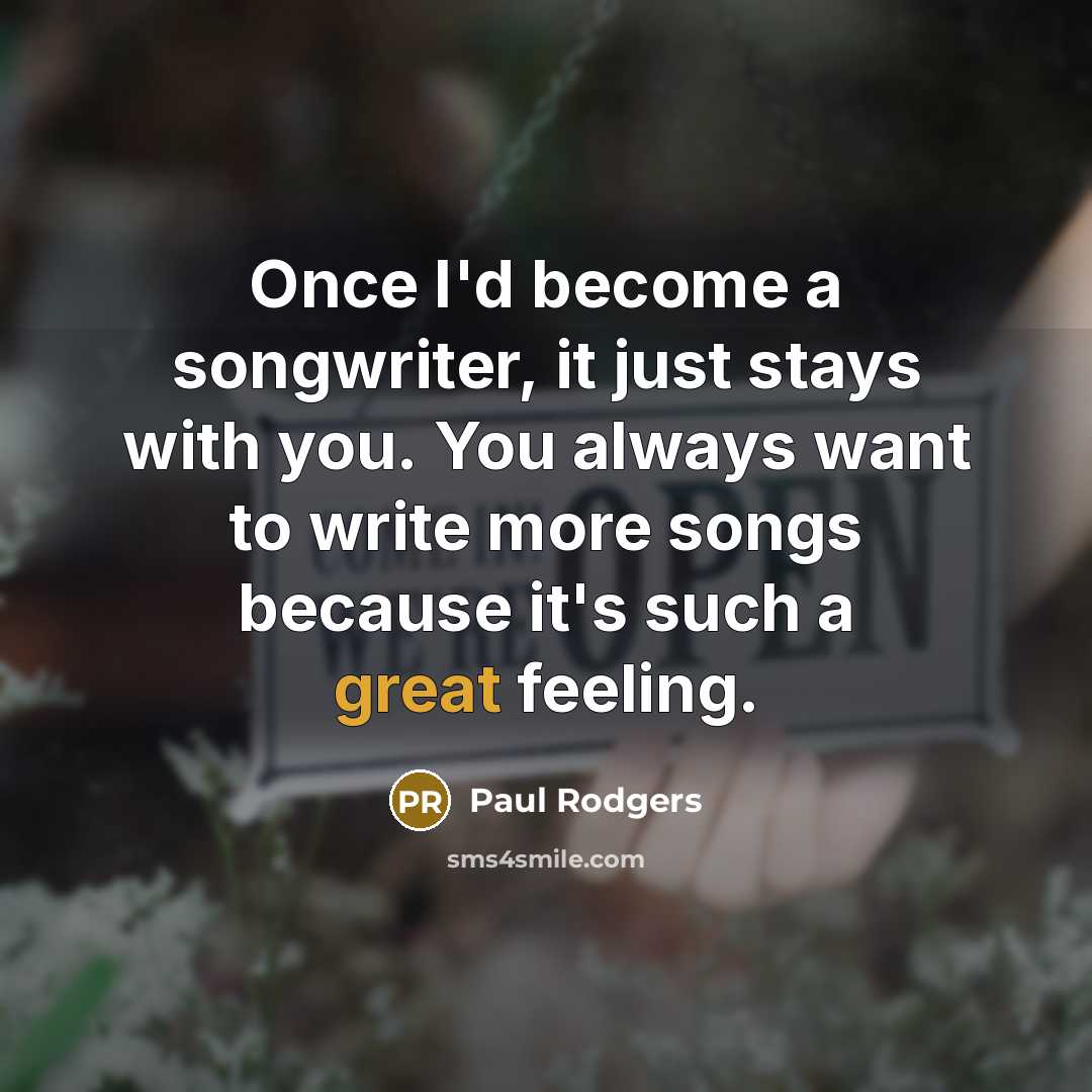“Once I'd become a songwriter, it just stays with you.…” quote by Paul Rodgers