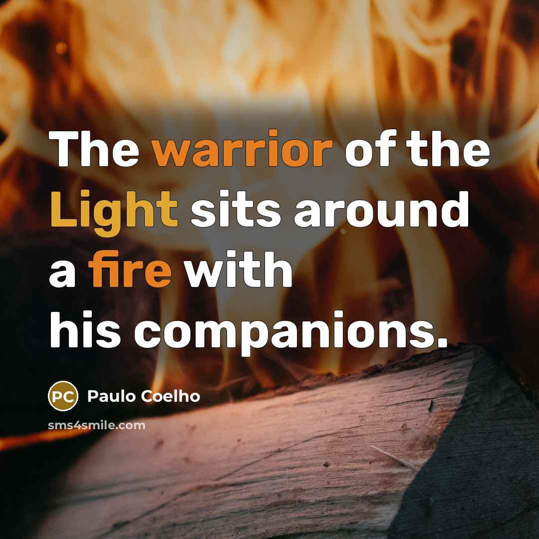 “The warrior of the Light sits around a fire with…” quote by Paulo Coelho