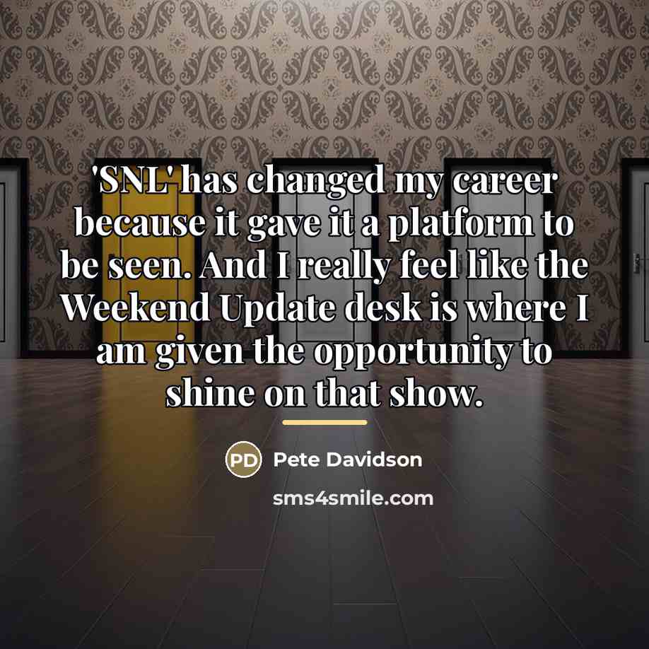 “'SNL' has changed my career because it gave it a…” quote by Pete Davidson