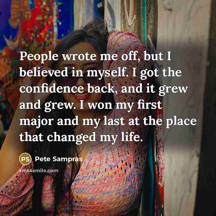 “People wrote me off, but I believed in myself. I…” quote by Pete Sampras