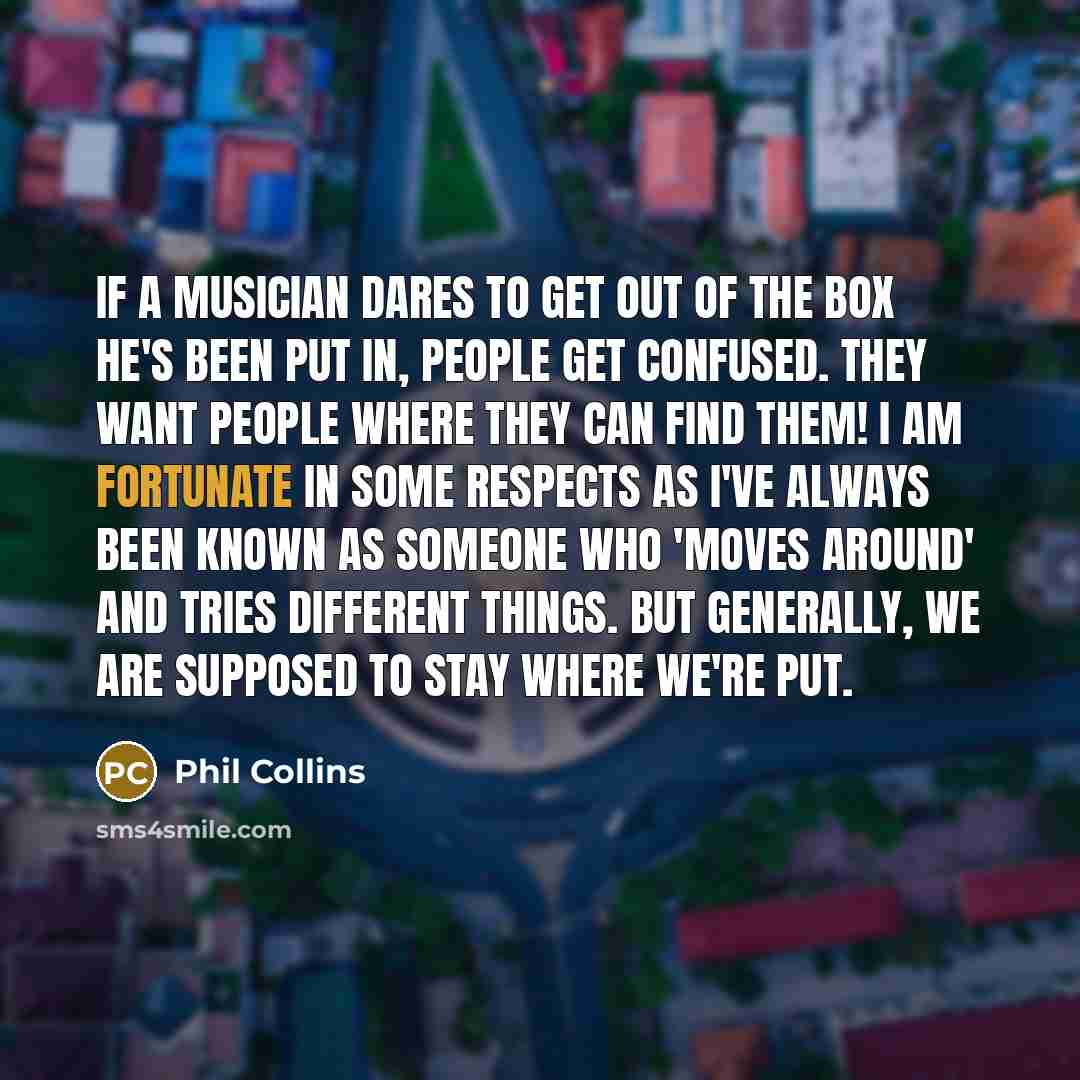 “If a musician dares to get out of the box…” quote by Phil Collins