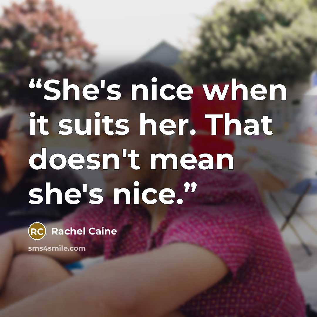 “She's nice when it suits her. That doesn't mean she's nice.” quote by Rachel Caine