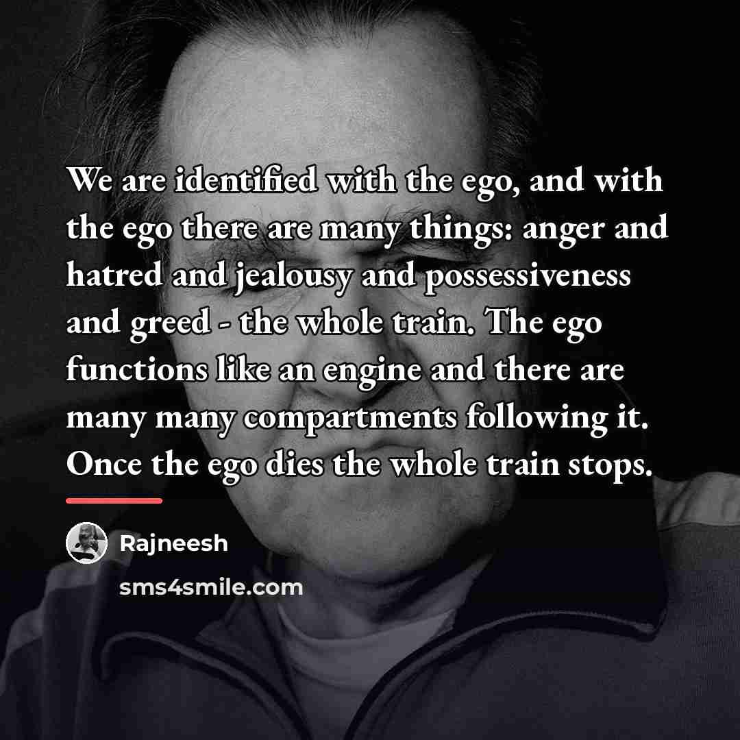 “We are identified with the ego, and with the ego…” quote by Rajneesh