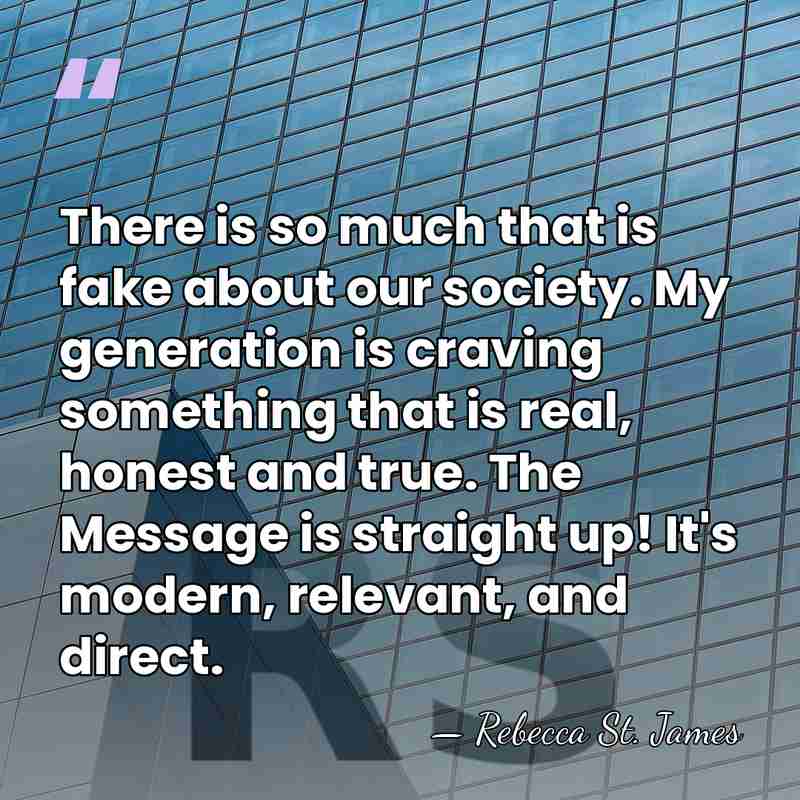 There is so much that is fake about our society. My generation&hellip; - Rebecca St. James