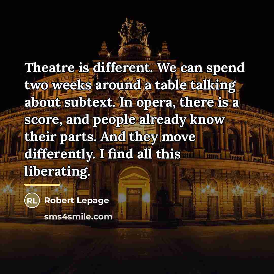 “Theatre is different. We can spend two weeks around a…” quote by Robert Lepage
