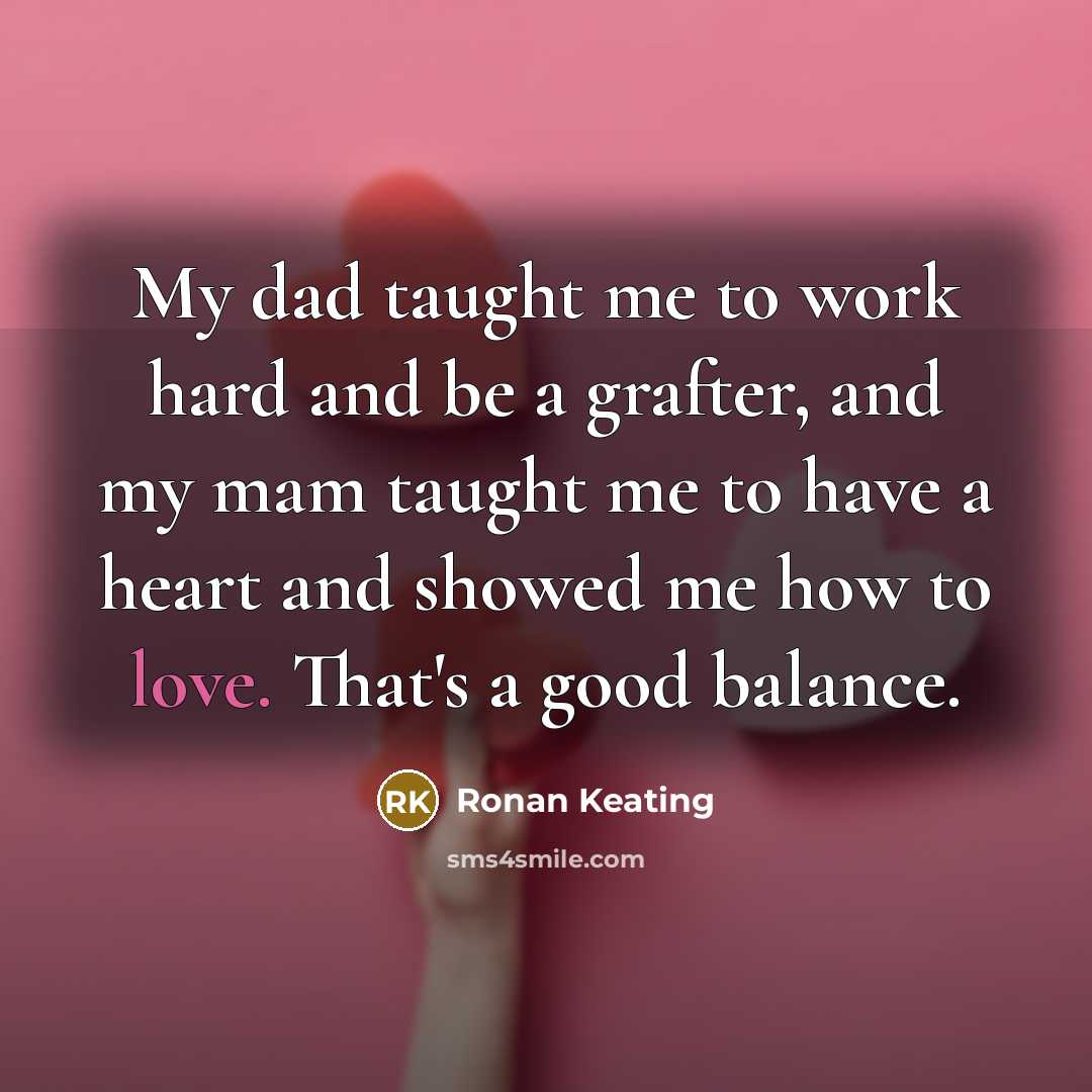 “My dad taught me to work hard and be a…” quote by Ronan Keating