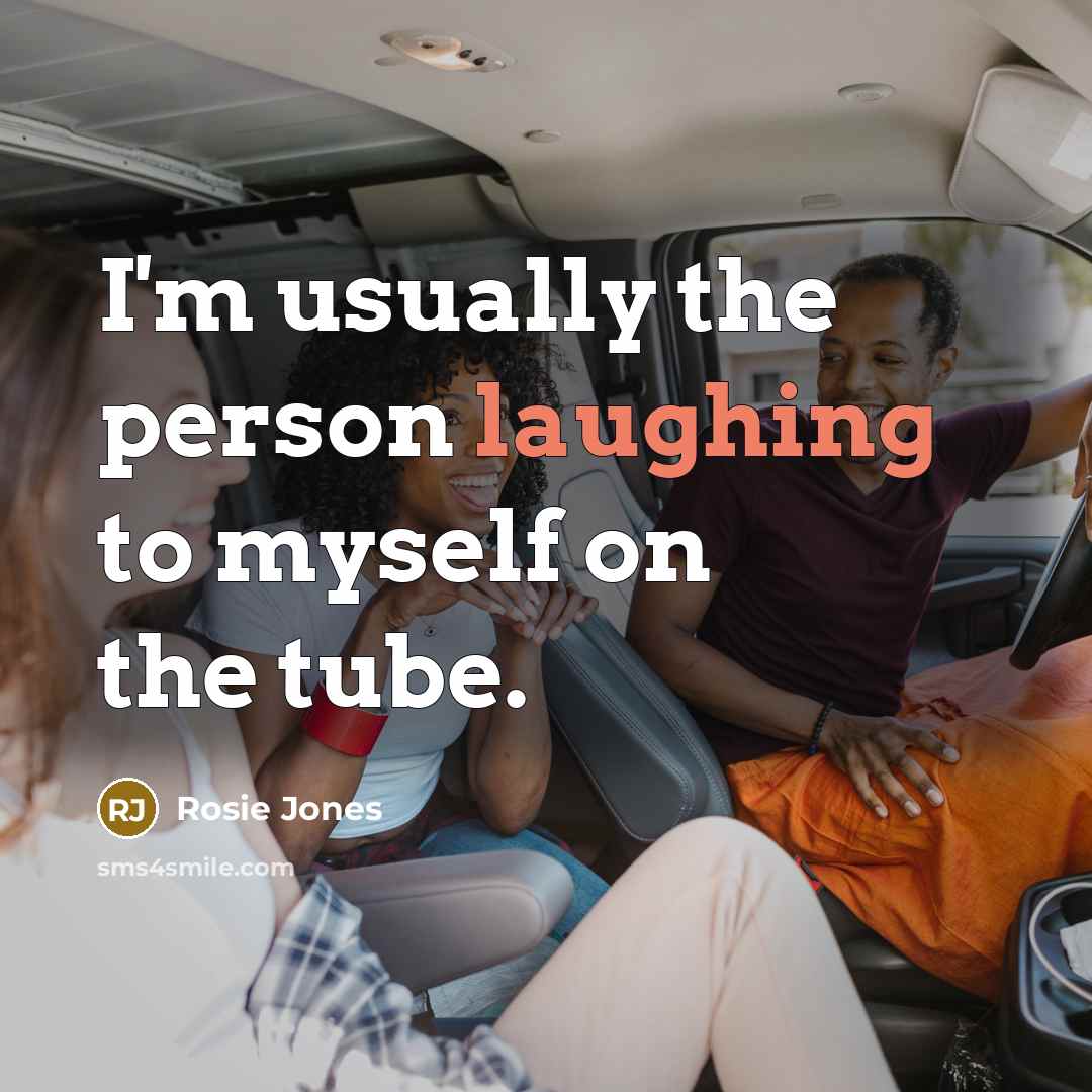 “I'm usually the person laughing to myself on the tube.” quote by Rosie Jones