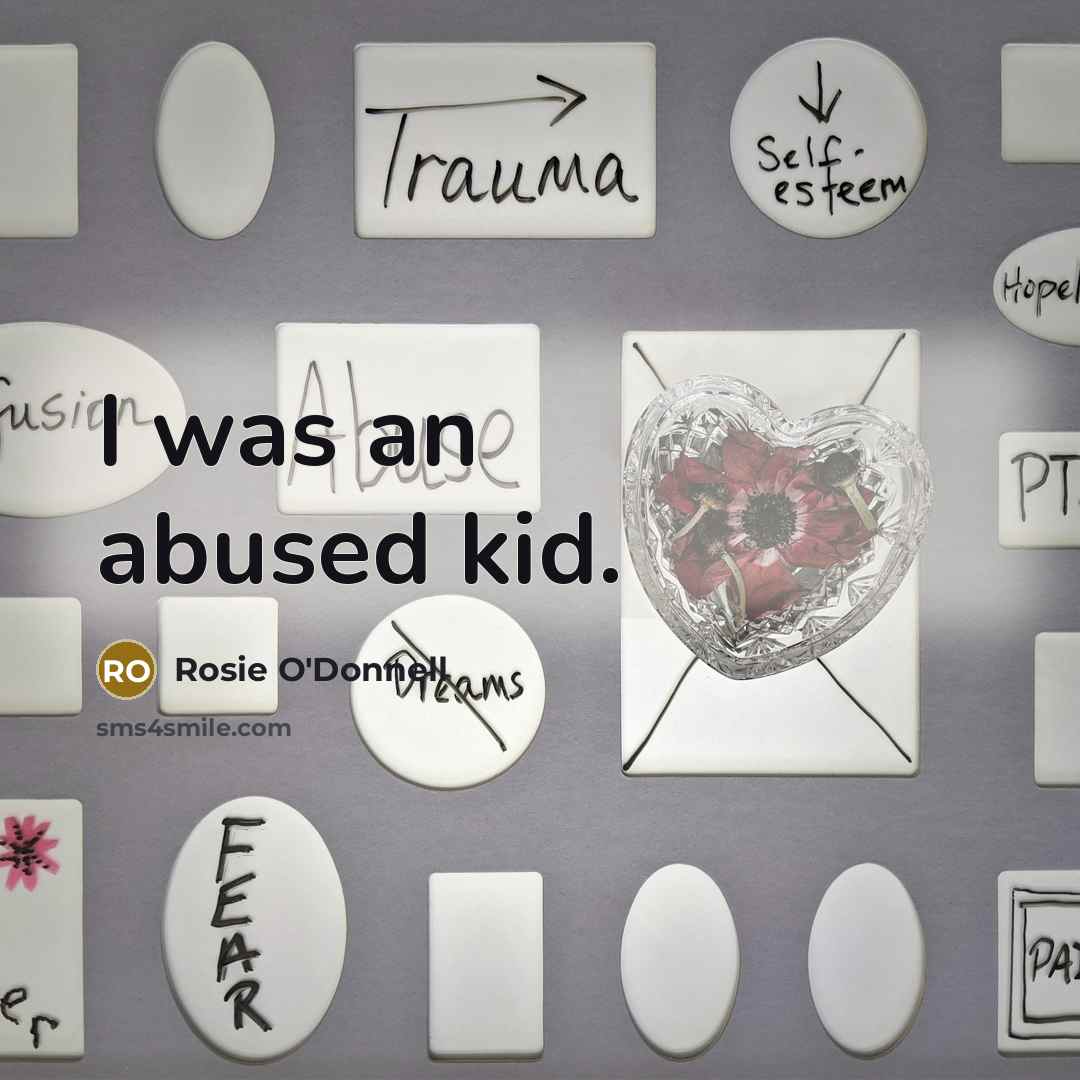 “I was an abused kid.…” quote by Rosie O'Donnell