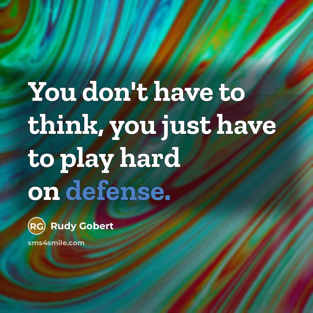 “You don't have to think, you just have to play…” quote by Rudy Gobert