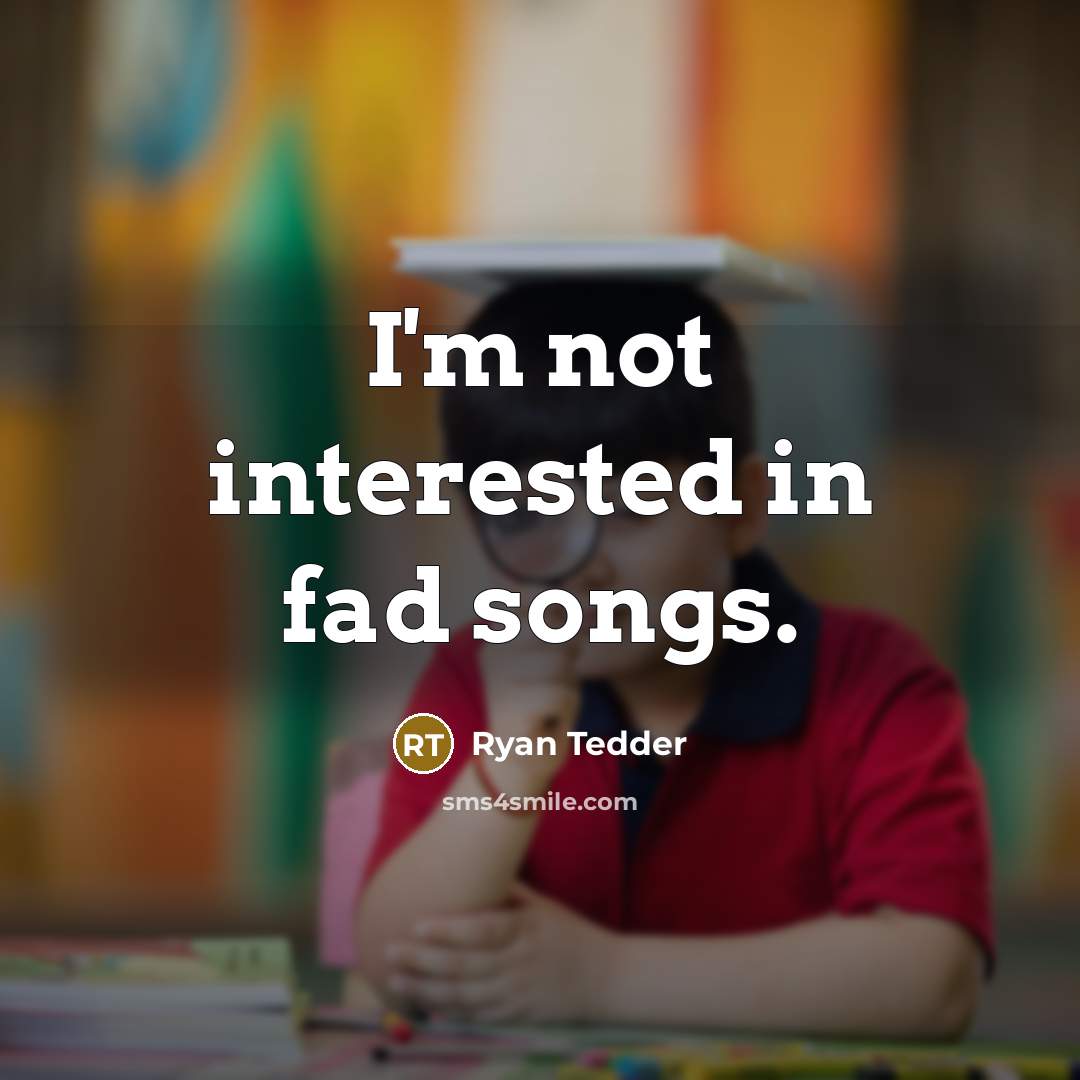 “I'm not interested in fad songs.…” quote by Ryan Tedder
