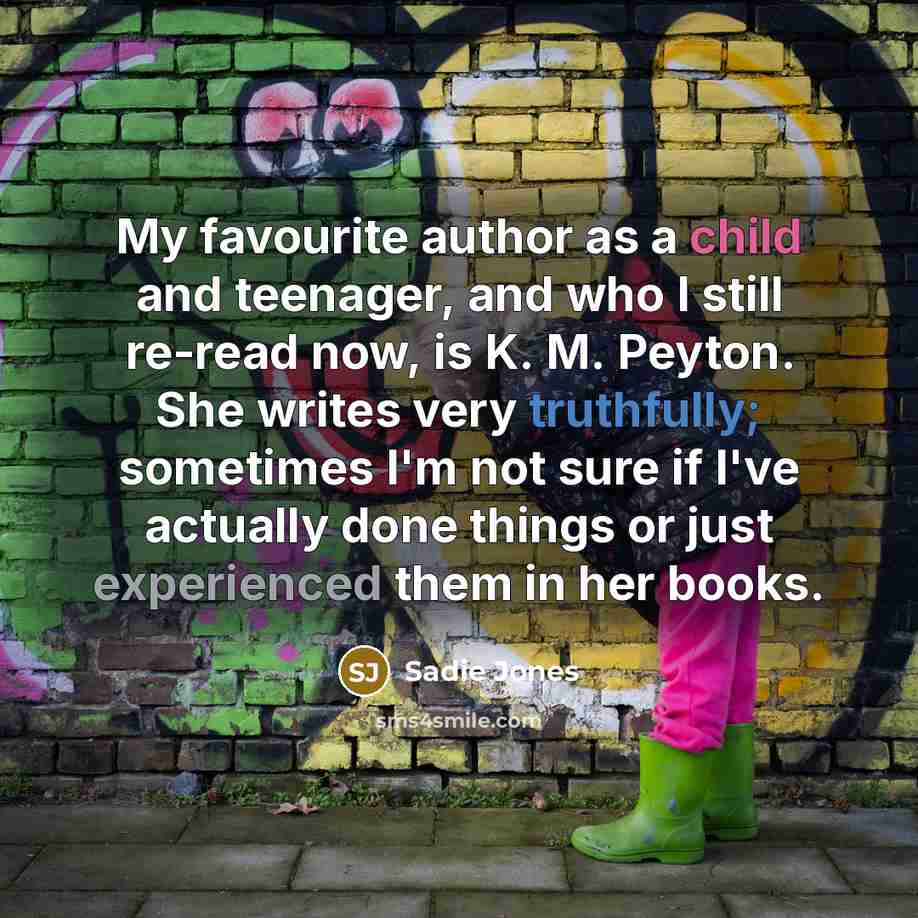 “My favourite author as a child and teenager, and who…” quote by Sadie Jones
