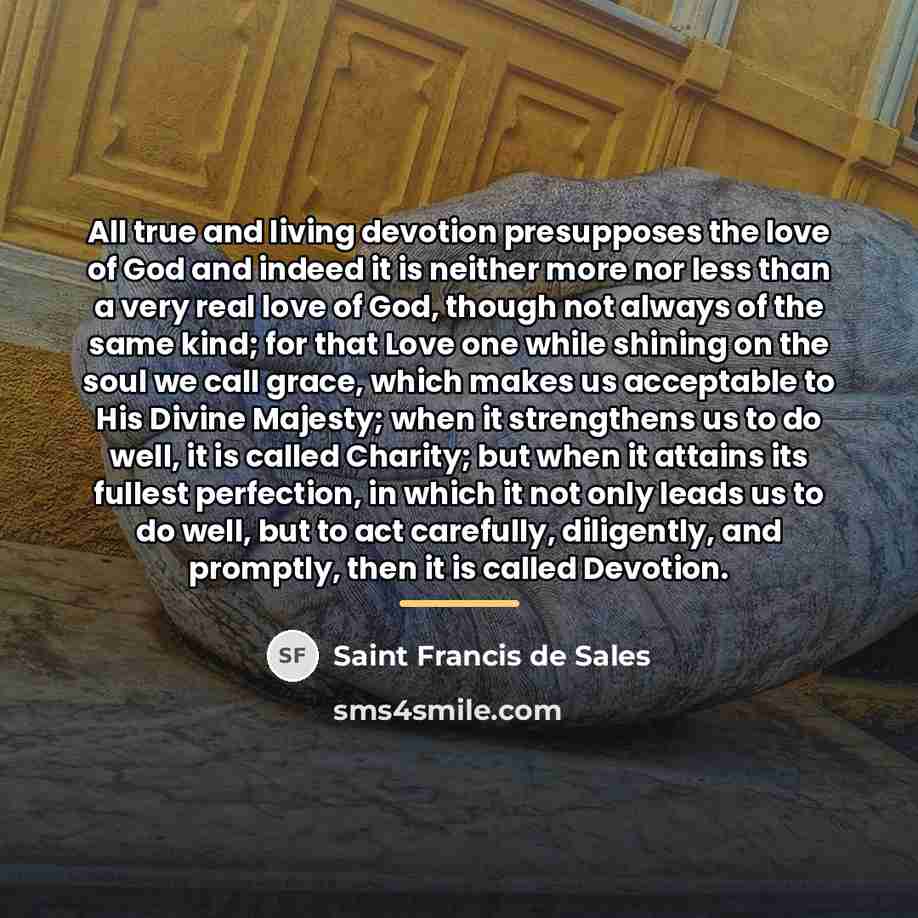 “All true and living devotion presupposes the love of God…” quote by Saint Francis de Sales