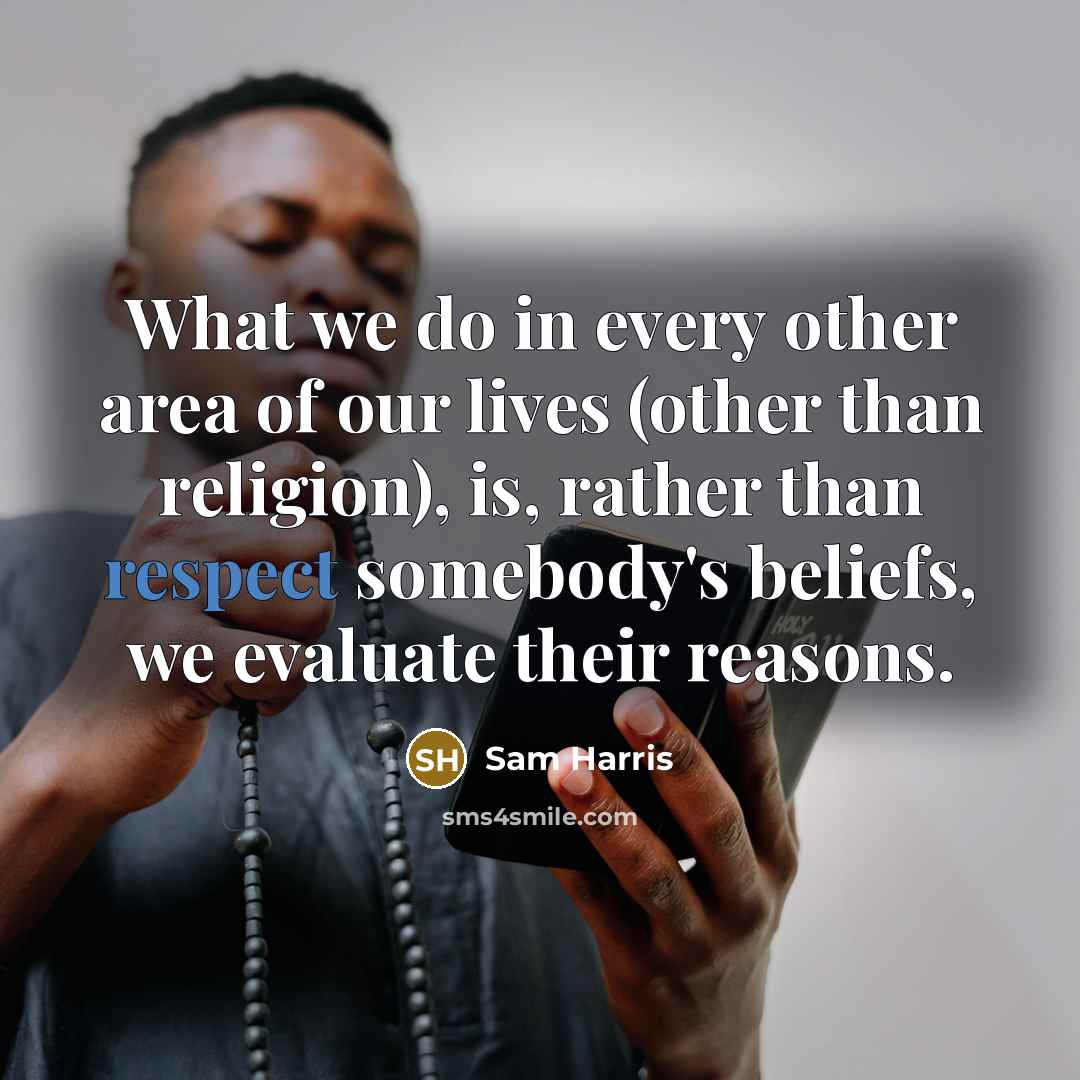 “What we do in every other area of our lives…” quote by Sam Harris