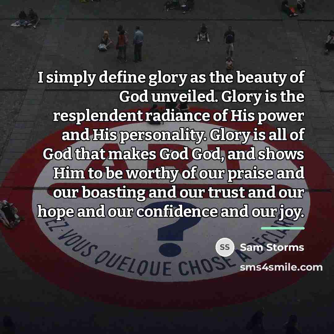 “I simply define glory as the beauty of God unveiled.…” quote by Sam Storms
