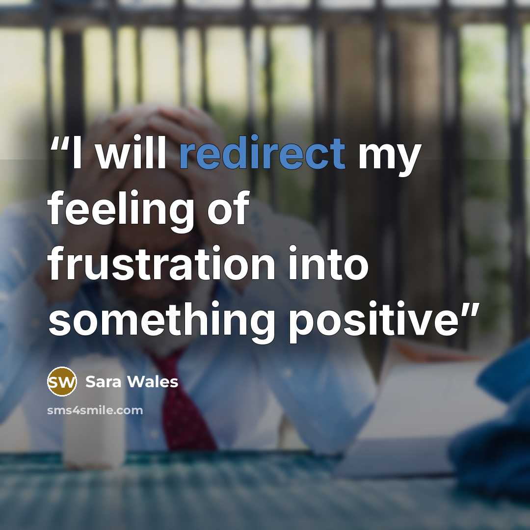 “I will redirect my feeling of frustration into something positive” quote by Sara Wales