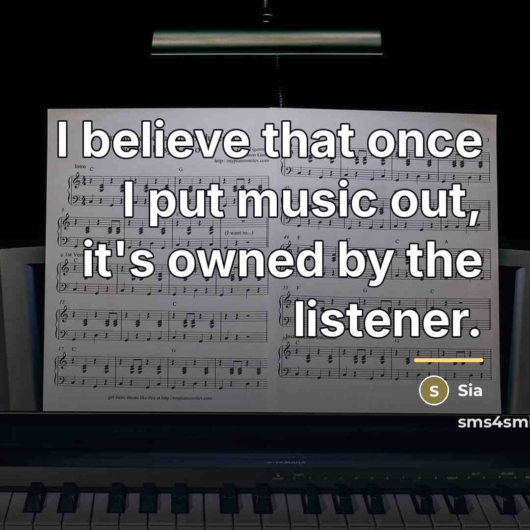 “I believe that once I put music out, it's owned…” quote by Sia