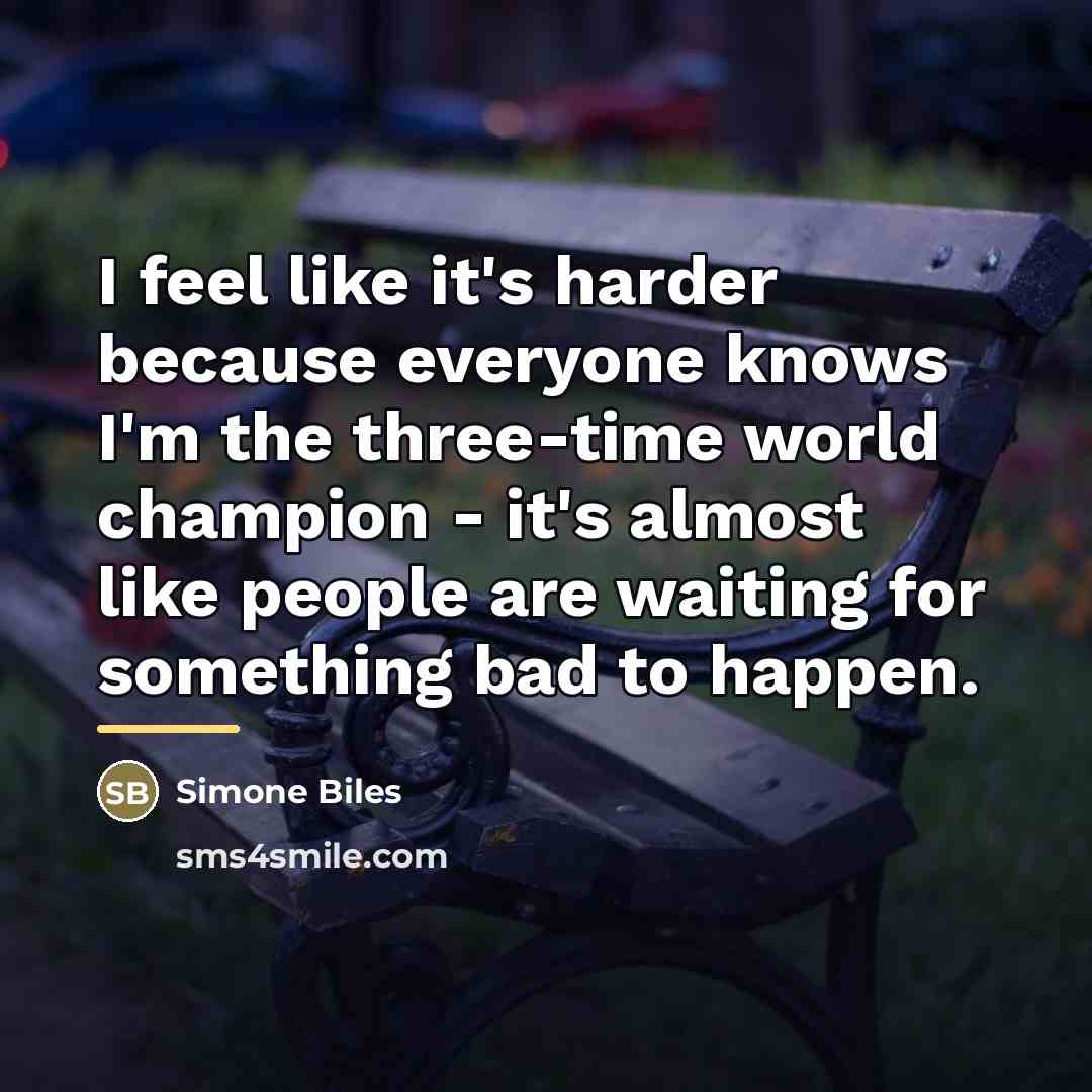 “I feel like it's harder because everyone knows I'm the…” quote by Simone Biles