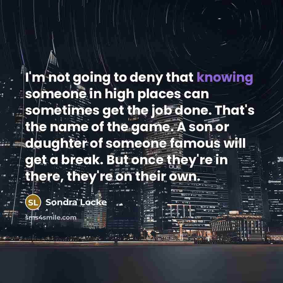 “I'm not going to deny that knowing someone in high…” quote by Sondra Locke
