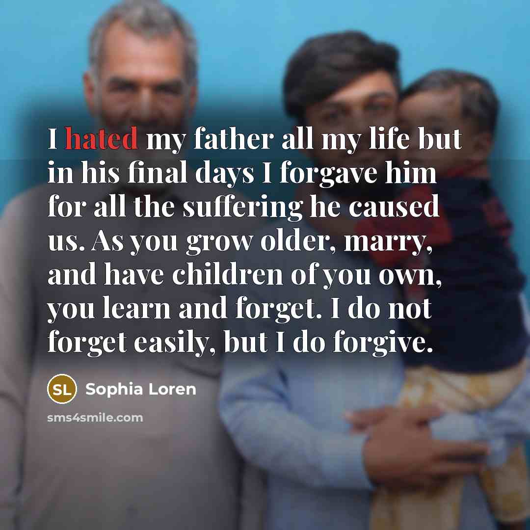 “I hated my father all my life but in his…” quote by Sophia Loren