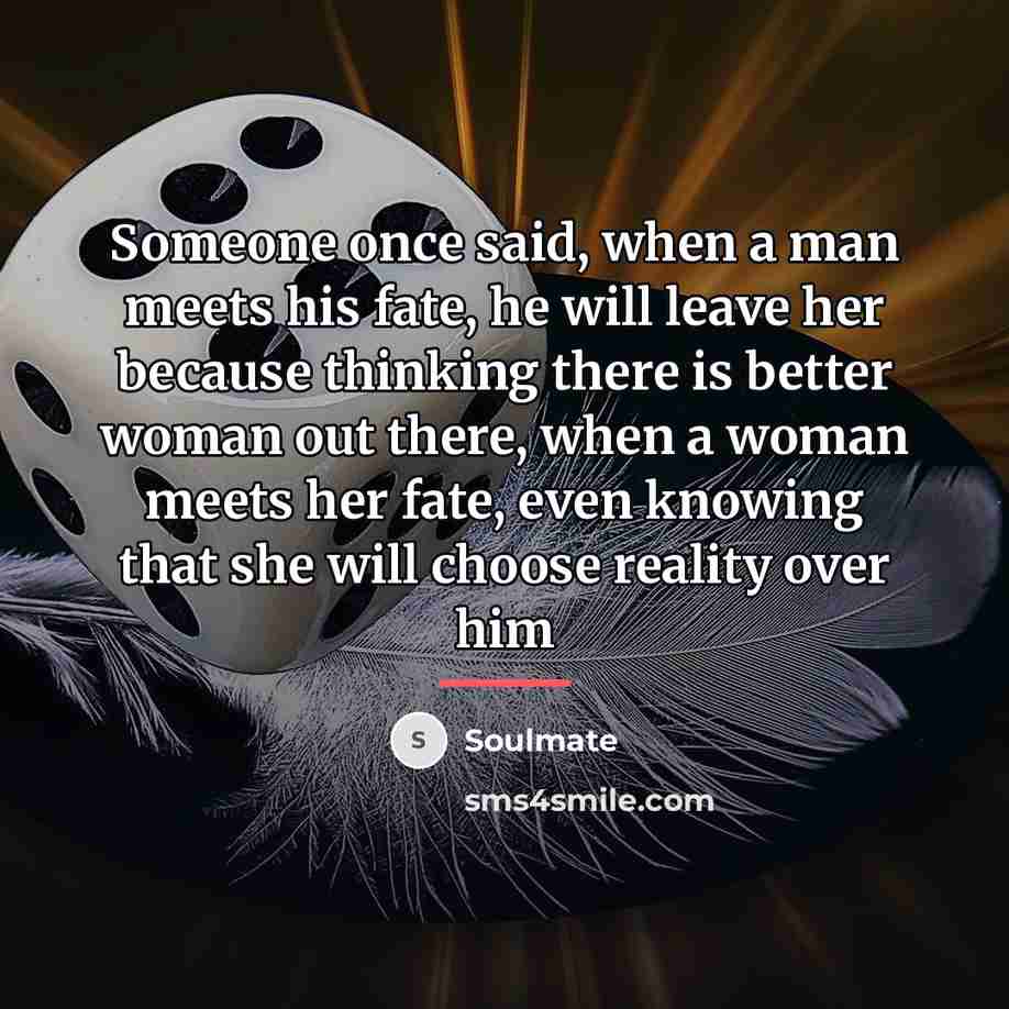 “Someone once said, when a man meets his fate, he…” quote by Soulmate