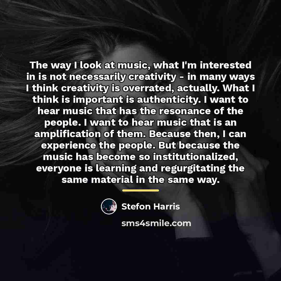 “The way I look at music, what I'm interested in…” quote by Stefon Harris