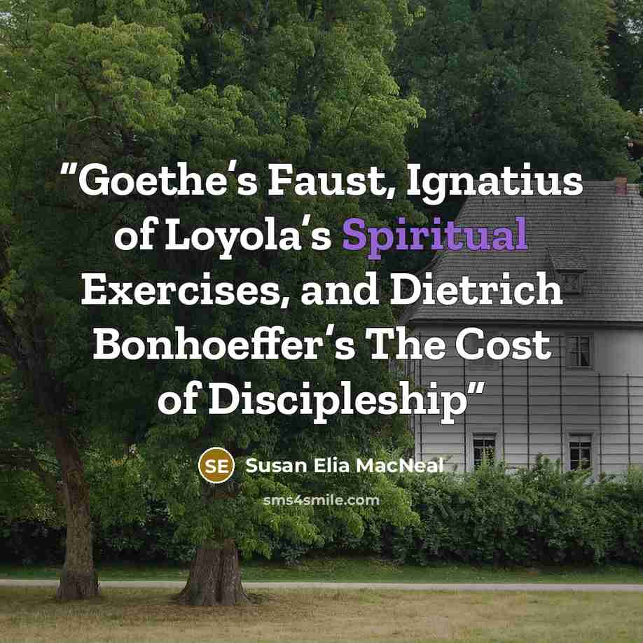 “Goethe’s Faust, Ignatius of Loyola’s Spiritual Exercises, and Dietrich Bonhoeffer’s The Cost of Discipleship” quote by Susan Elia MacNeal