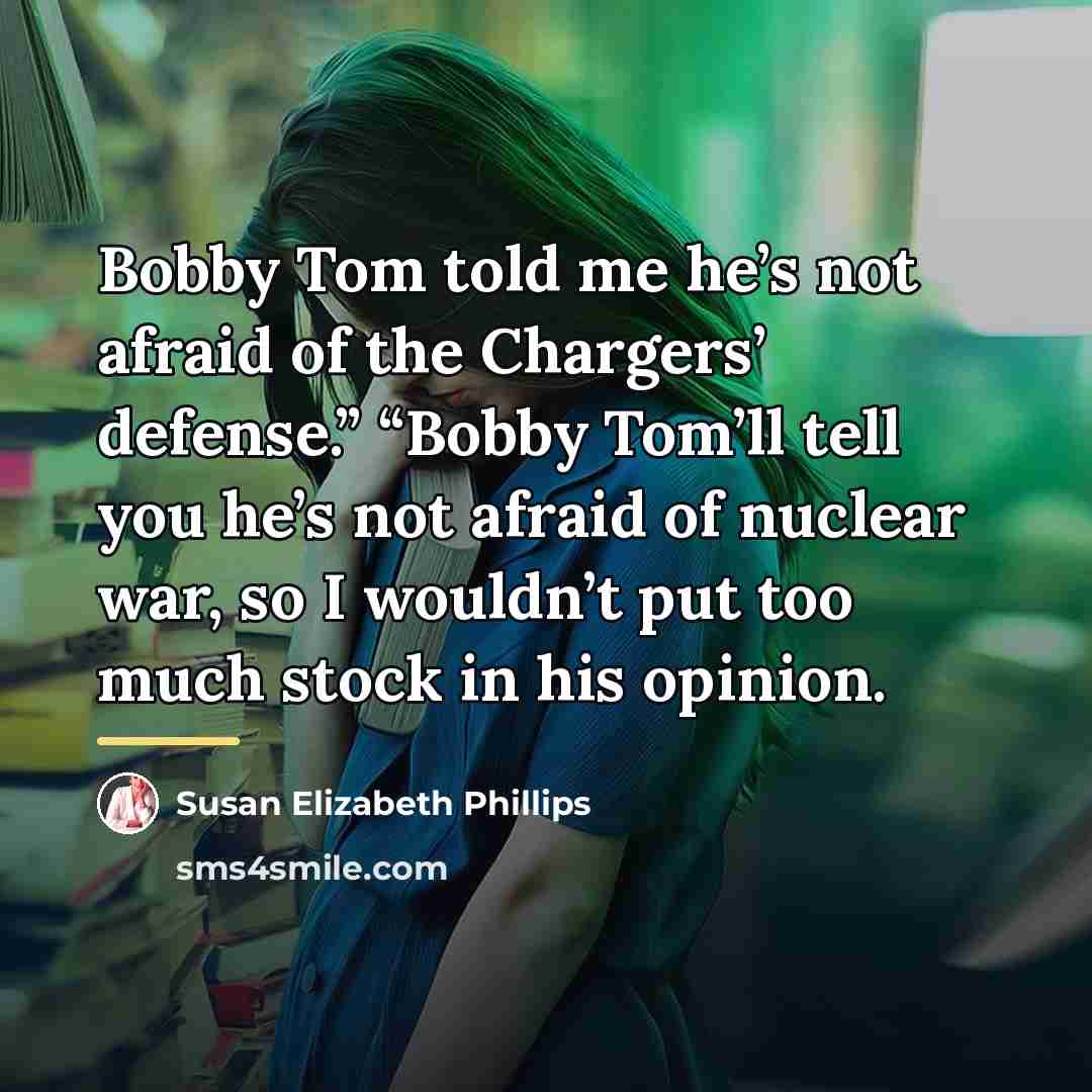 “Bobby Tom told me he’s not afraid of the Chargers’…” quote by Susan Elizabeth Phillips
