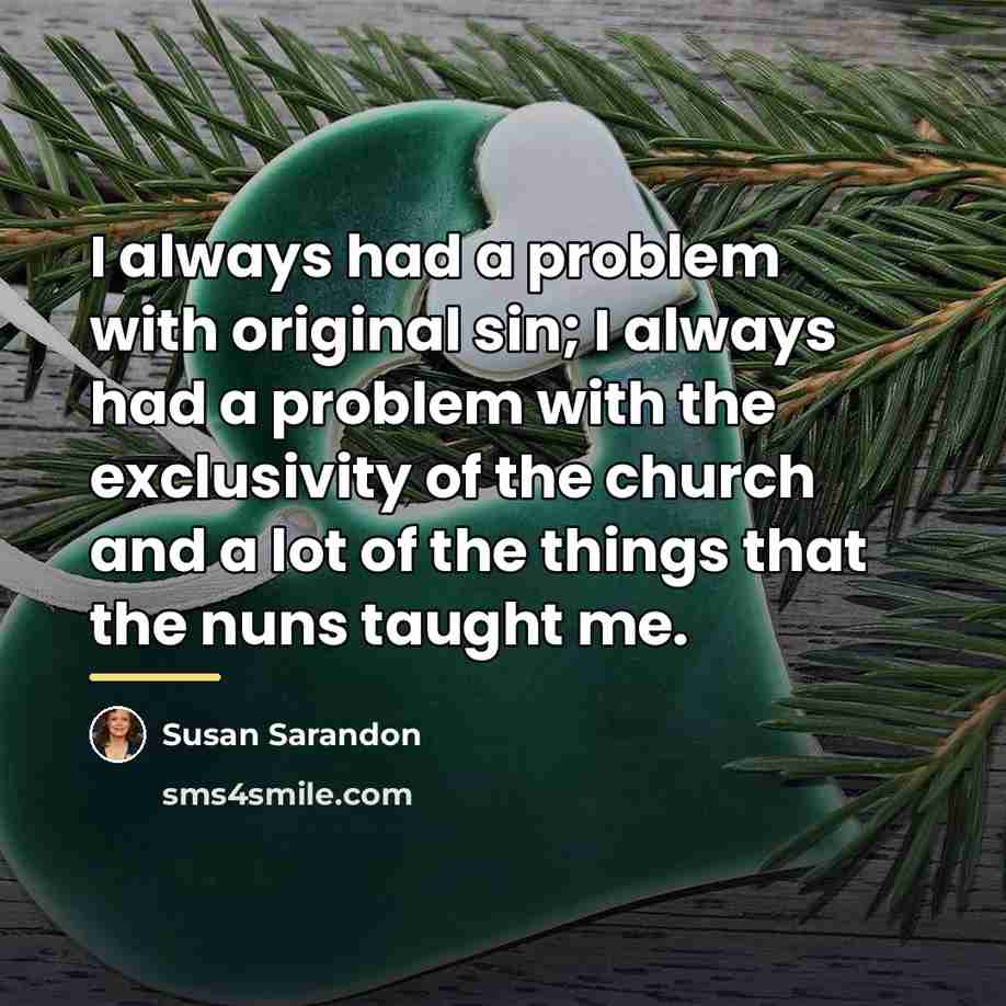 “I always had a problem with original sin; I always…” quote by Susan Sarandon
