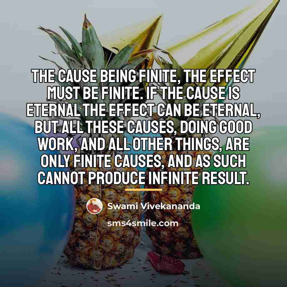 “The cause being finite, the effect must be finite. If…” quote by Swami Vivekananda