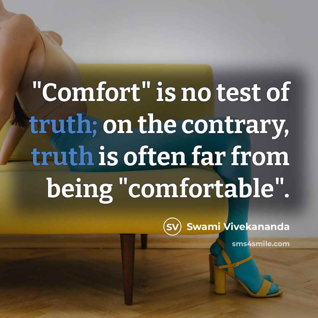 “"Comfort" is no test of truth; on the contrary, truth…” quote by Swami Vivekananda