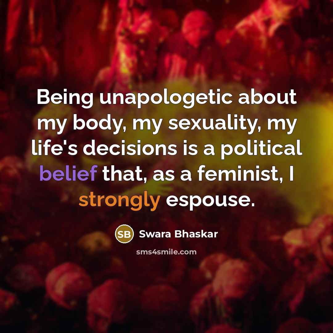 “Being unapologetic about my body, my sexuality, my life's decisions…” quote by Swara Bhaskar