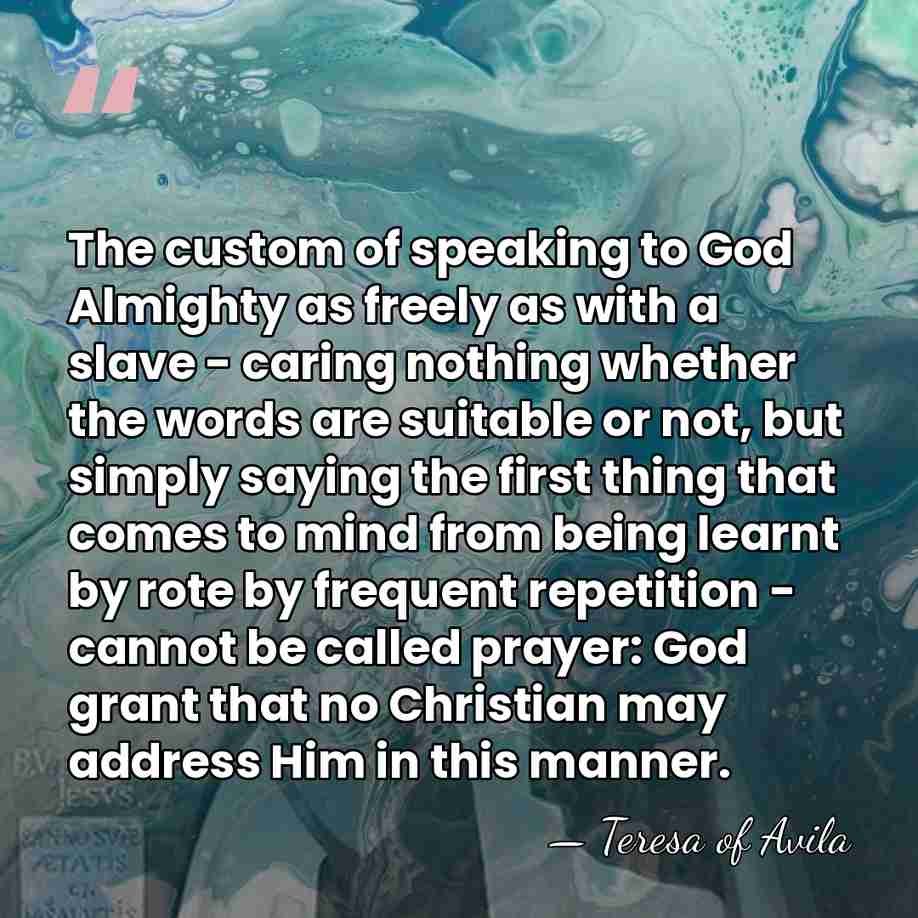 The custom of speaking to God Almighty as freely as with a&hellip; - Teresa of Avila
