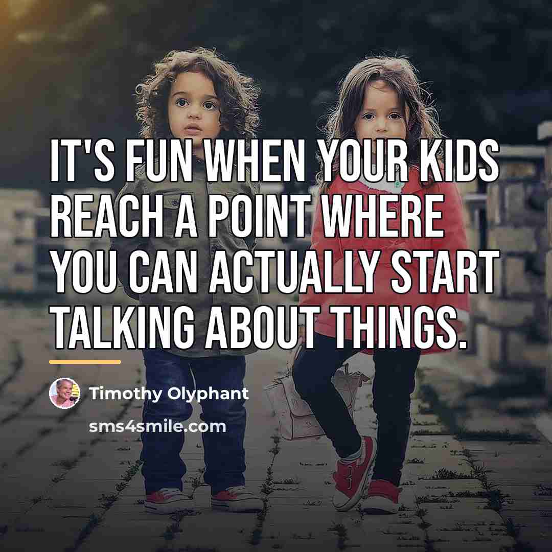 “It's fun when your kids reach a point where you…” quote by Timothy Olyphant