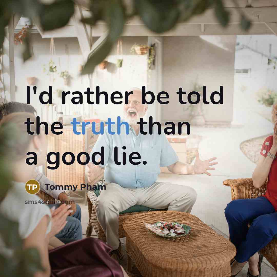 “I'd rather be told the truth than a good lie.…” quote by Tommy Pham