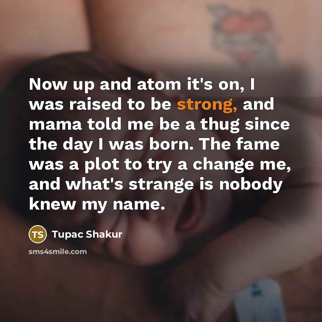“Now up and atom it's on, I was raised to…” quote by Tupac Shakur