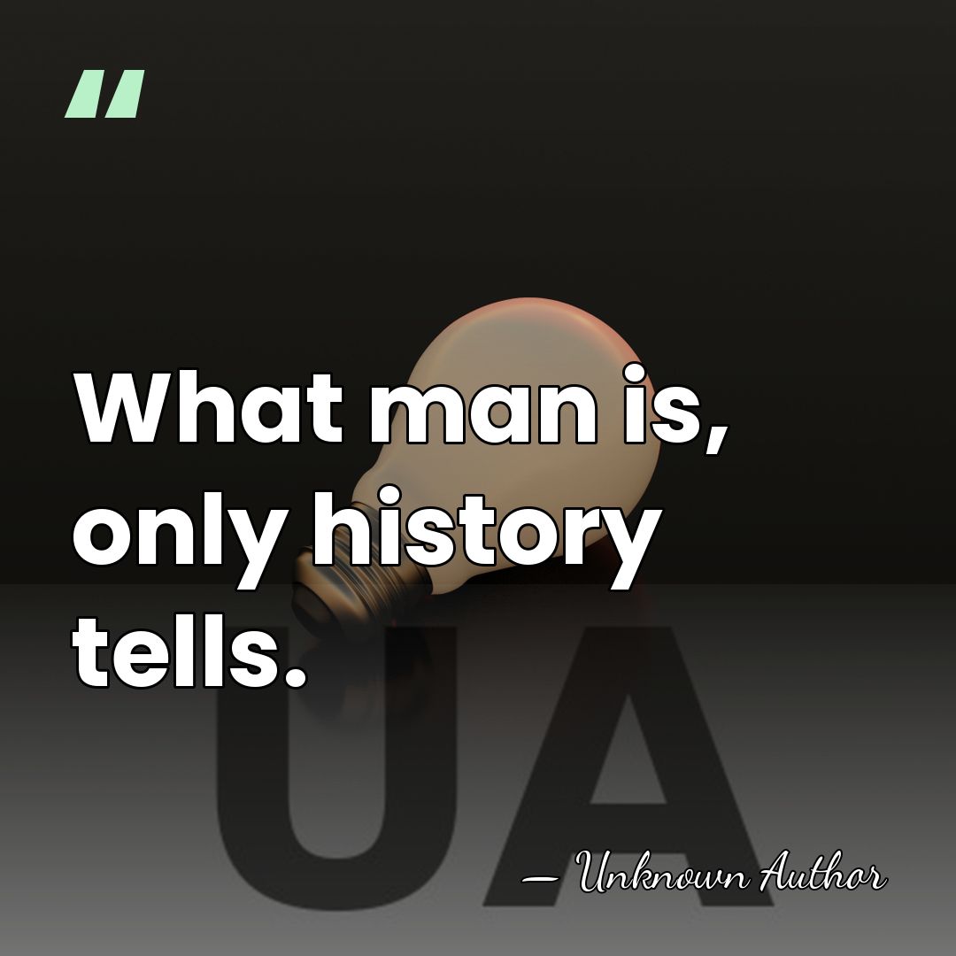 What man is, only history tells. - George Mosse