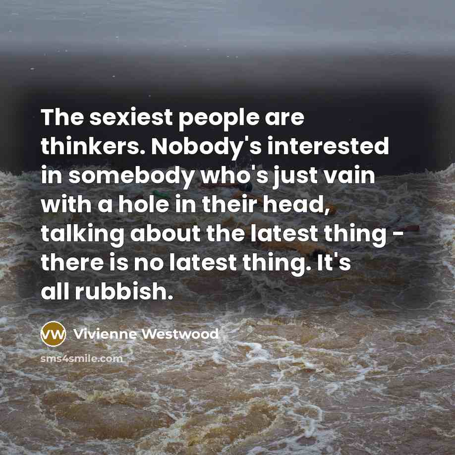 “The sexiest people are thinkers. Nobody's interested in somebody who's…” quote by Vivienne Westwood