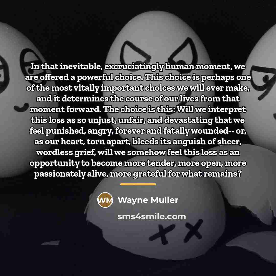 “In that inevitable, excruciatingly human moment, we are offered a…” quote by Wayne Muller