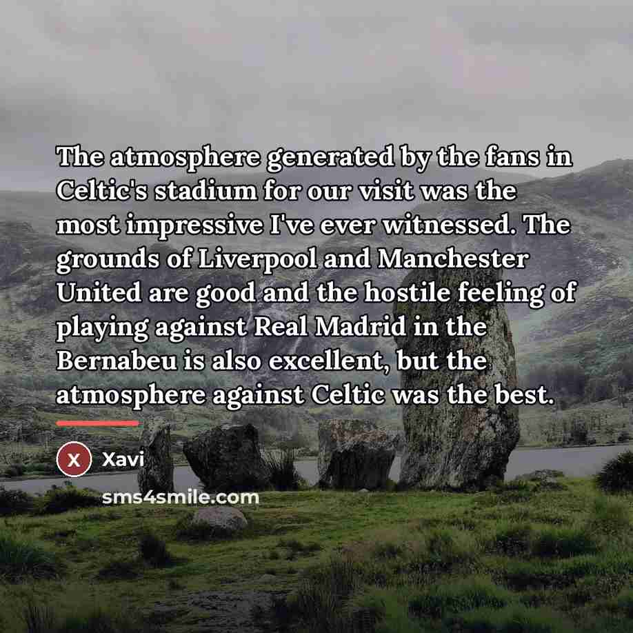 “The atmosphere generated by the fans in Celtic's stadium for…” quote by Xavi