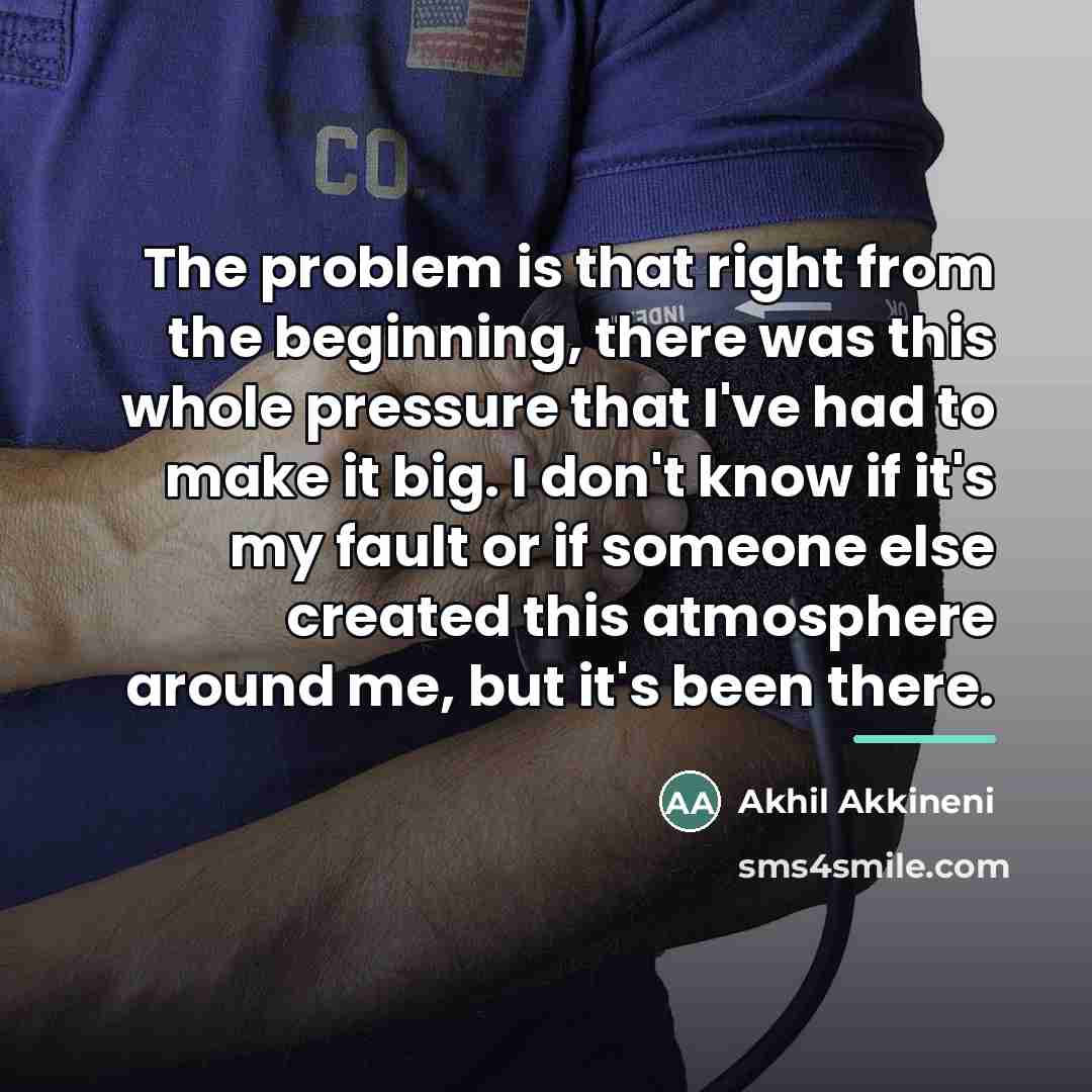 “The problem is that right from the beginning, there was…” quote by Akhil Akkineni