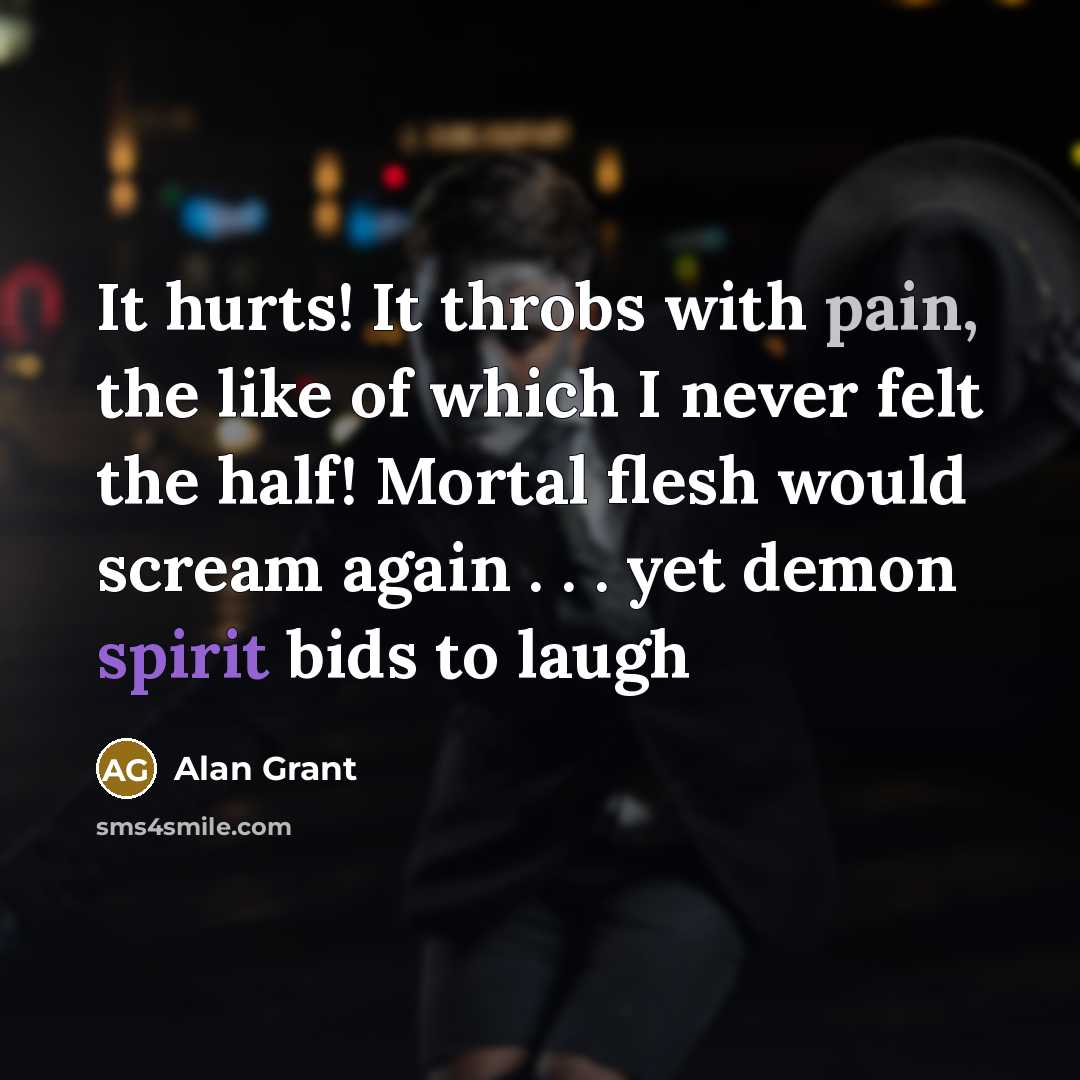 “It hurts! It throbs with pain, the like of which…” quote by Alan Grant
