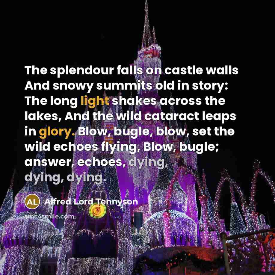 “The splendour falls on castle walls And snowy summits old…” quote by Alfred Lord Tennyson