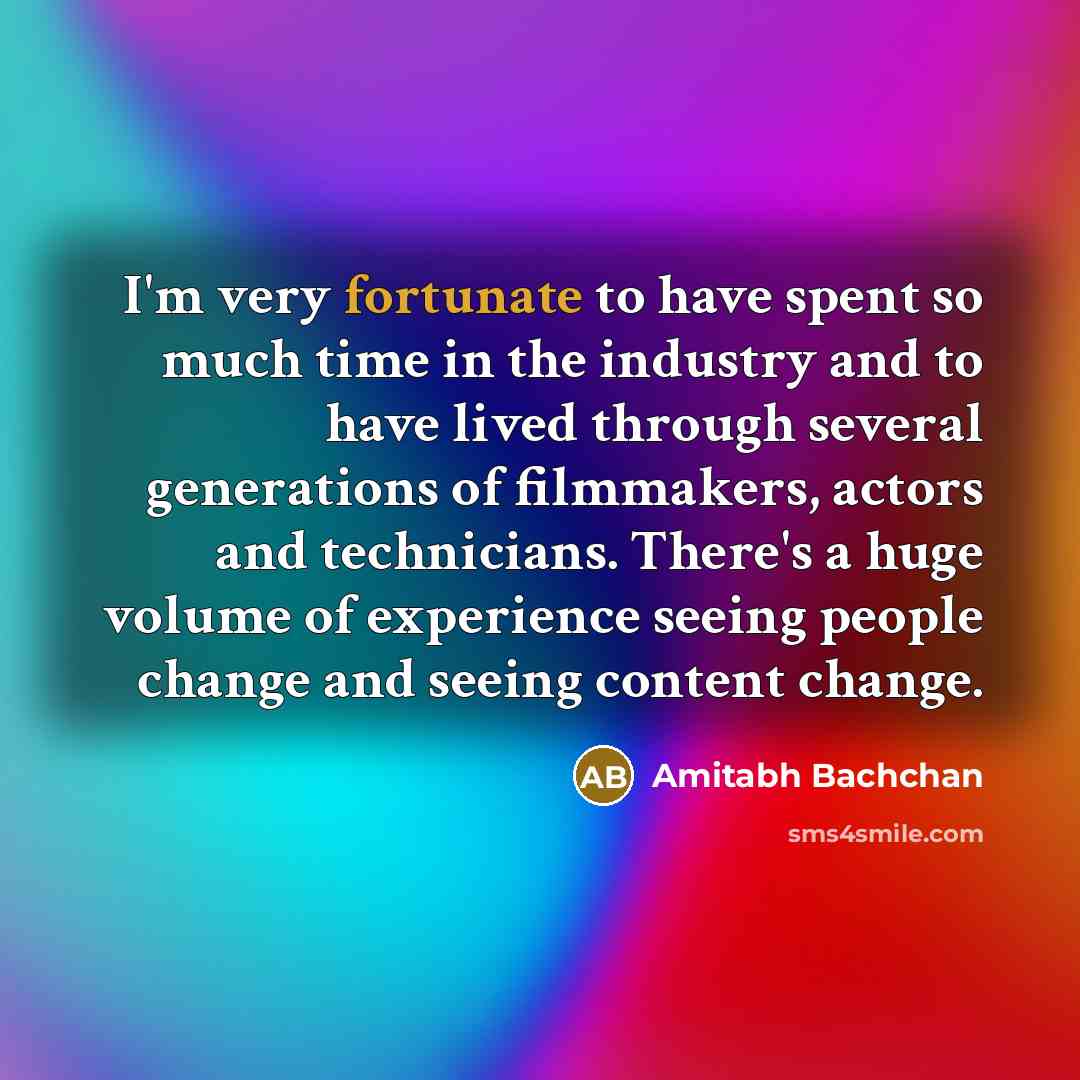 “I'm very fortunate to have spent so much time in…” quote by Amitabh Bachchan