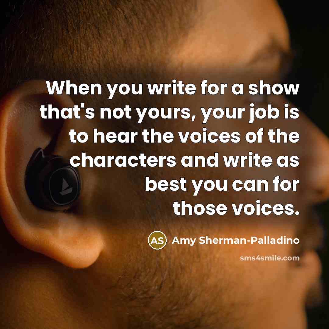 “When you write for a show that's not yours, your…” quote by Amy Sherman-Palladino