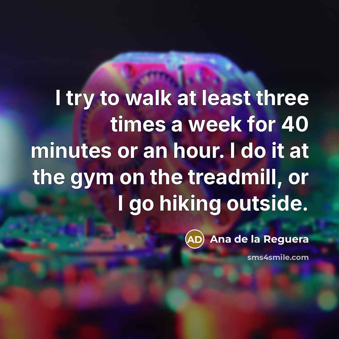 “I try to walk at least three times a week…” quote by Ana de la Reguera