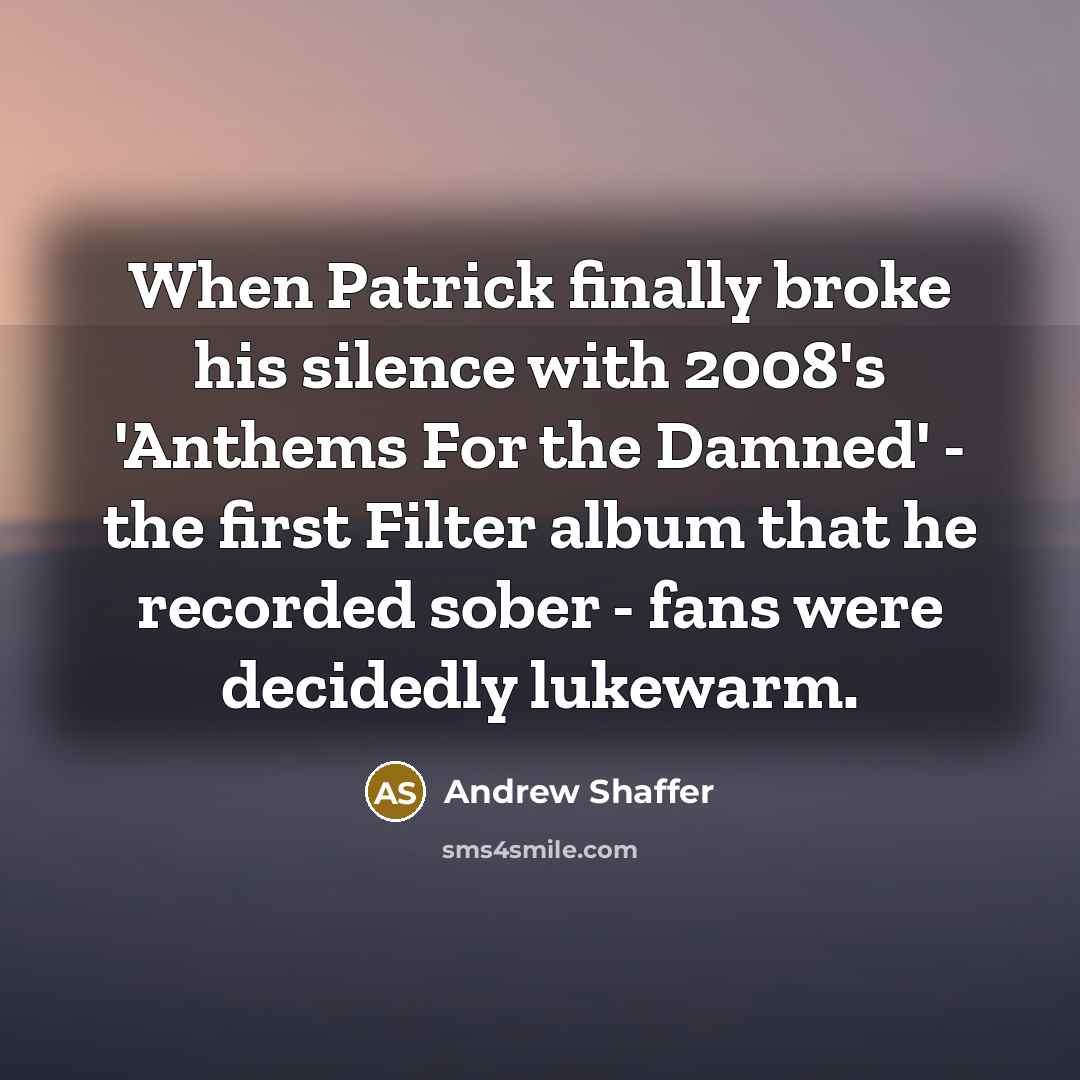 “When Patrick finally broke his silence with 2008's 'Anthems For…” quote by Andrew Shaffer